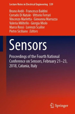Sensors: Proceedings Of The Fourth National Conference On Sensors, February 21-23, 2018, Catania, Italy (Lecture Notes In Electrical Engineering, 539)