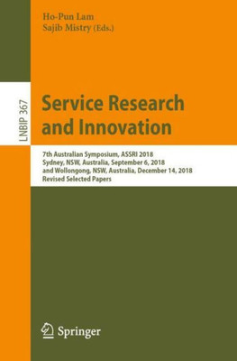Service Research And Innovation: 7Th Australian Symposium, Assri 2018, Sydney, Nsw, Australia, September 6, 2018, And Wollongong, Nsw, Australia, ... In Business Information Processing, 367)