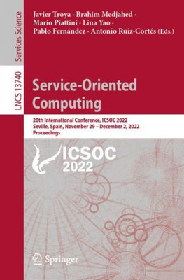 Service-Oriented Computing: 20Th International Conference, Icsoc 2022, Seville, Spain, November 29 ? December 2, 2022, Proceedings (Lecture Notes In Computer Science)