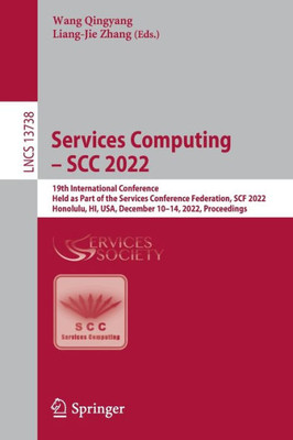 Services Computing ? Scc 2022: 19Th International Conference, Held As Part Of The Services Conference Federation, Scf 2022, Honolulu, Hi, Usa, ... (Lecture Notes In Computer Science)
