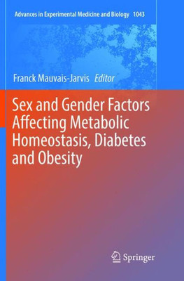 Sex And Gender Factors Affecting Metabolic Homeostasis, Diabetes And Obesity (Advances In Experimental Medicine And Biology, 1043)