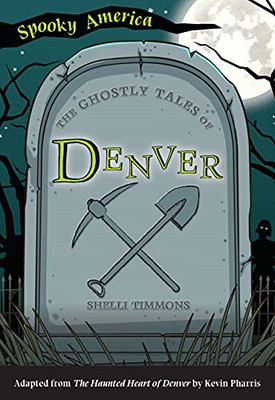The Ghostly Tales Of Denver (Spooky America)