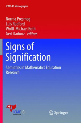 Signs Of Signification: Semiotics In Mathematics Education Research (Icme-13 Monographs)