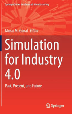 Simulation For Industry 4.0: Past, Present, And Future (Springer Series In Advanced Manufacturing)