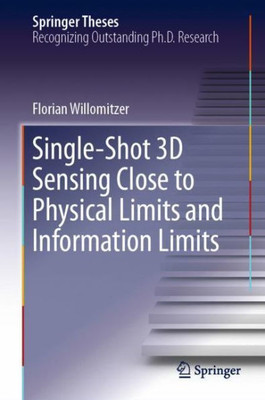 Single-Shot 3D Sensing Close To Physical Limits And Information Limits (Springer Theses)