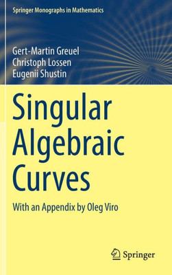 Singular Algebraic Curves: With An Appendix By Oleg Viro (Springer Monographs In Mathematics)
