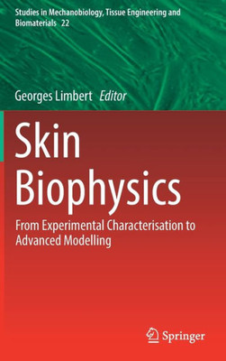 Skin Biophysics: From Experimental Characterisation To Advanced Modelling (Studies In Mechanobiology, Tissue Engineering And Biomaterials, 22)