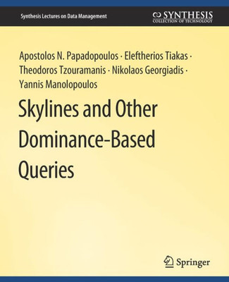 Skylines And Other Dominance-Based Queries (Synthesis Lectures On Data Management)