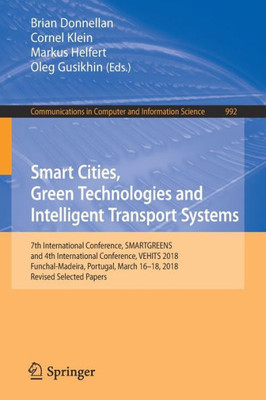 Smart Cities, Green Technologies And Intelligent Transport Systems (Communications In Computer And Information Science)