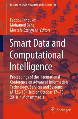 Smart Data And Computational Intelligence: Proceedings Of The International Conference On Advanced Information Technology, Services And Systems ... (Lecture Notes In Networks And Systems, 66)