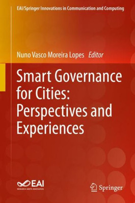 Smart Governance For Cities: Perspectives And Experiences (Eai/Springer Innovations In Communication And Computing)