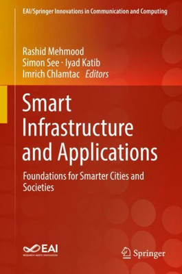 Smart Infrastructure And Applications: Foundations For Smarter Cities And Societies (Eai/Springer Innovations In Communication And Computing)