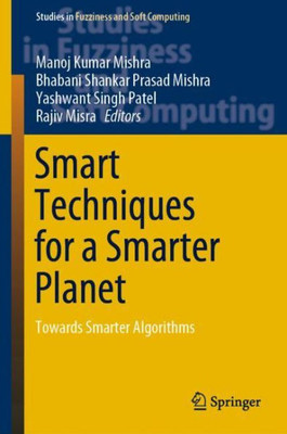 Smart Techniques For A Smarter Planet: Towards Smarter Algorithms (Studies In Fuzziness And Soft Computing, 374)