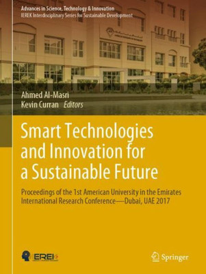 Smart Technologies And Innovation For A Sustainable Future: Proceedings Of The 1St American University In The Emirates International Research ... In Science, Technology & Innovation)