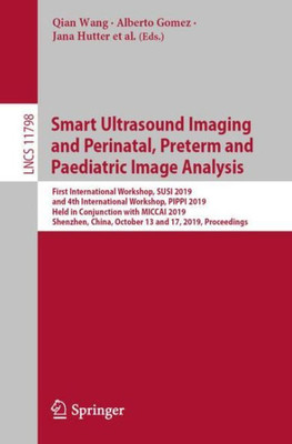 Smart Ultrasound Imaging And Perinatal, Preterm And Paediatric Image Analysis (Image Processing, Computer Vision, Pattern Recognition, And Graphics)