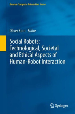 Social Robots: Technological, Societal And Ethical Aspects Of Human-Robot Interaction (Human?Computer Interaction Series)