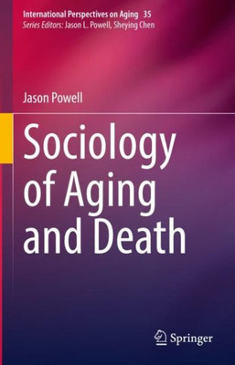 Sociology Of Aging And Death (International Perspectives On Aging, 35)