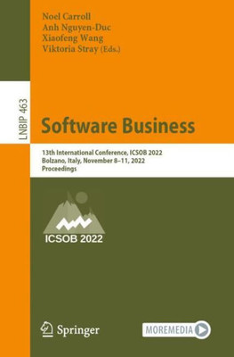 Software Business: 13Th International Conference, Icsob 2022, Bolzano, Italy, November 8?11, 2022, Proceedings (Lecture Notes In Business Information Processing)