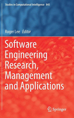 Software Engineering Research, Management And Applications (Studies In Computational Intelligence, 845)