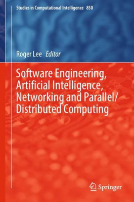 Software Engineering, Artificial Intelligence, Networking And Parallel/Distributed Computing (Studies In Computational Intelligence, 850)