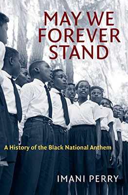 May We Forever Stand: A History Of The Black National Anthem (The John Hope Franklin African American History And Culture)