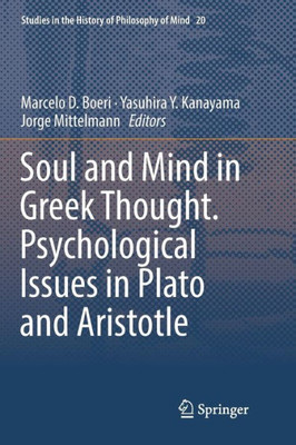 Soul And Mind In Greek Thought. Psychological Issues In Plato And Aristotle (Studies In The History Of Philosophy Of Mind, 20)