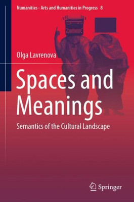 Spaces And Meanings: Semantics Of The Cultural Landscape (Numanities - Arts And Humanities In Progress, 8)