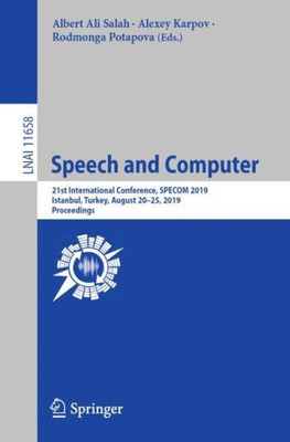 Speech And Computer: 21St International Conference, Specom 2019, Istanbul, Turkey, August 20?25, 2019, Proceedings (Lecture Notes In Computer Science, 11658)