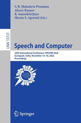 Speech And Computer: 24Th International Conference, Specom 2022, Gurugram, India, November 14?16, 2022, Proceedings (Lecture Notes In Artificial Intelligence)