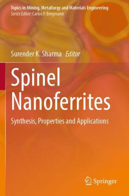 Spinel Nanoferrites: Synthesis, Properties And Applications (Topics In Mining, Metallurgy And Materials Engineering)