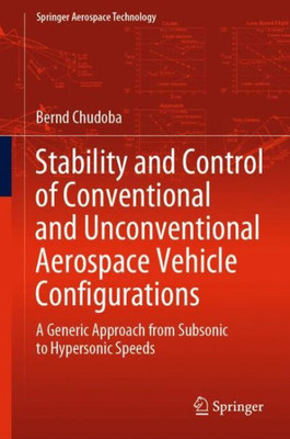 Stability And Control Of Conventional And Unconventional Aerospace Vehicle Configurations: A Generic Approach From Subsonic To Hypersonic Speeds (Springer Aerospace Technology)