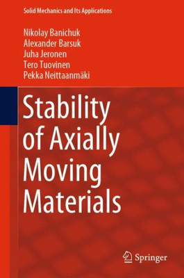 Stability Of Axially Moving Materials (Solid Mechanics And Its Applications, 259)