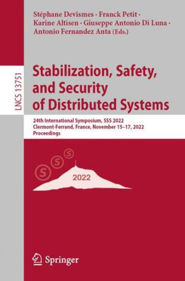 Stabilization, Safety, And Security Of Distributed Systems: 24Th International Symposium, Sss 2022, Clermont-Ferrand, France, November 15?17, 2022, Proceedings (Lecture Notes In Computer Science)