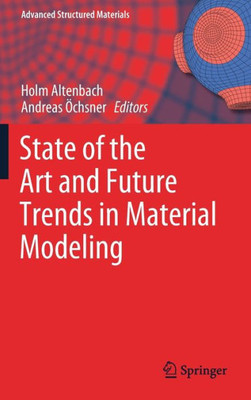 State Of The Art And Future Trends In Material Modeling (Advanced Structured Materials, 100)