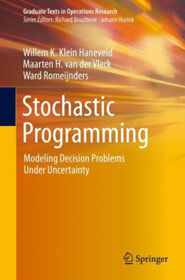 Stochastic Programming: Modeling Decision Problems Under Uncertainty (Graduate Texts In Operations Research)