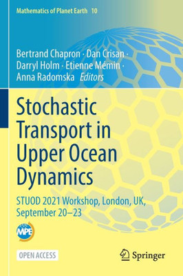 Stochastic Transport In Upper Ocean Dynamics: Stuod 2021 Workshop, London, Uk, September 20?23 (Mathematics Of Planet Earth)