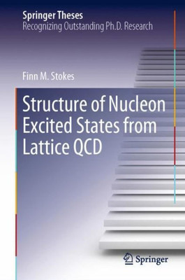 Structure Of Nucleon Excited States From Lattice Qcd (Springer Theses)