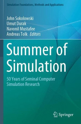 Summer Of Simulation: 50 Years Of Seminal Computer Simulation Research (Simulation Foundations, Methods And Applications)