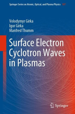 Surface Electron Cyclotron Waves In Plasmas (Springer Series On Atomic, Optical, And Plasma Physics, 107)