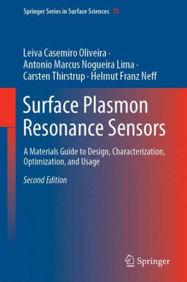 Surface Plasmon Resonance Sensors: A Materials Guide To Design, Characterization, Optimization, And Usage (Springer Series In Surface Sciences, 70)