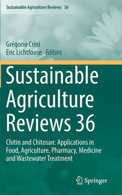 Sustainable Agriculture Reviews 36: Chitin And Chitosan: Applications In Food, Agriculture, Pharmacy, Medicine And Wastewater Treatment