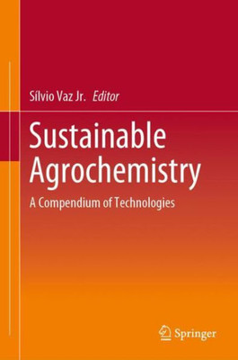 Sustainable Agrochemistry: A Compendium Of Technologies