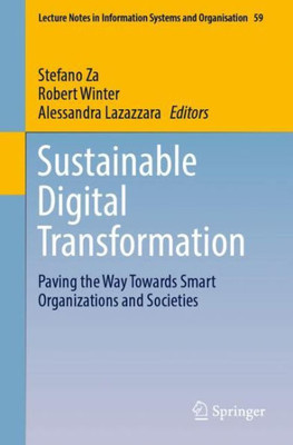 Sustainable Digital Transformation: Paving The Way Towards Smart Organizations And Societies (Lecture Notes In Information Systems And Organisation)