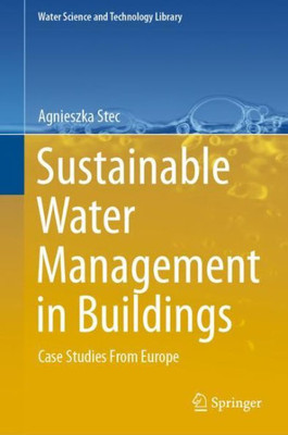 Sustainable Water Management In Buildings: Case Studies From Europe (Water Science And Technology Library, 90)