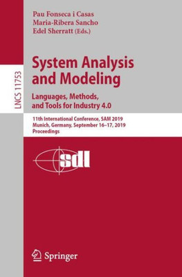 System Analysis And Modeling. Languages, Methods, And Tools For Industry 4.0: 11Th International Conference, Sam 2019, Munich, Germany, September ... (Lecture Notes In Computer Science, 11753)