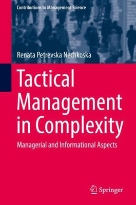 Tactical Management In Complexity: Managerial And Informational Aspects (Contributions To Management Science)