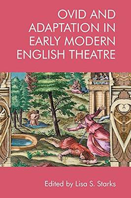 Ovid And Adaptation In Early Modern English Theatre