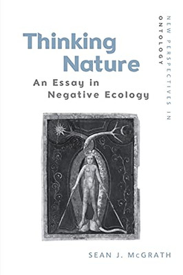 Thinking Nature: An Essay In Negative Ecology (New Perspectives In Ontology)