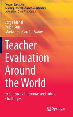 Teacher Evaluation Around The World: Experiences, Dilemmas And Future Challenges (Teacher Education, Learning Innovation And Accountability)