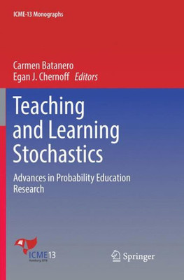 Teaching And Learning Stochastics: Advances In Probability Education Research (Icme-13 Monographs)